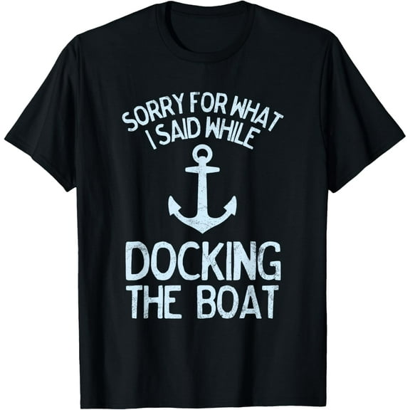 t-shirt Funny Boating Sorry What I Said Docking Boat T-Shirt.