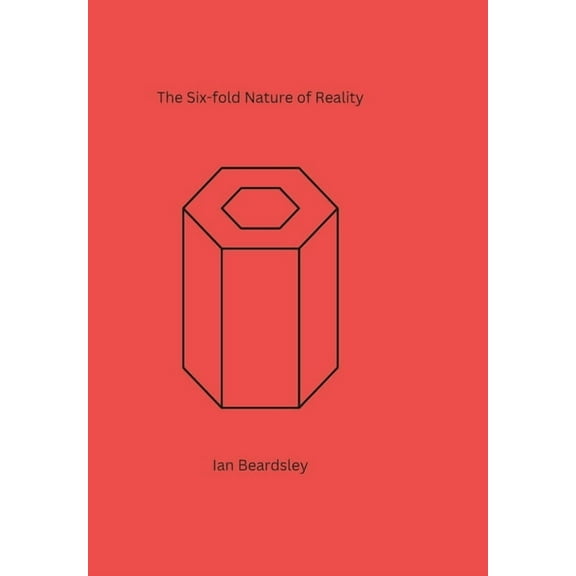 The Six-fold Nature of Reality, (Hardcover)