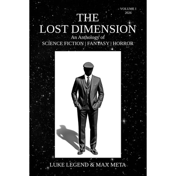 The Lost Dimension an Anthology of Scien The Lost Dimension: An Anthology of SCIENCE FICTION FANTASY HORROR VOLUME I 2026, (Paperback)