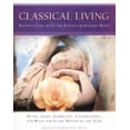thumbnail image 1 of Pre-Owned Classical Living: A Month to Month Guide to Ancient Rituals for Heart and Home (Hardcover) 0062516248 9780062516244, 1 of 1