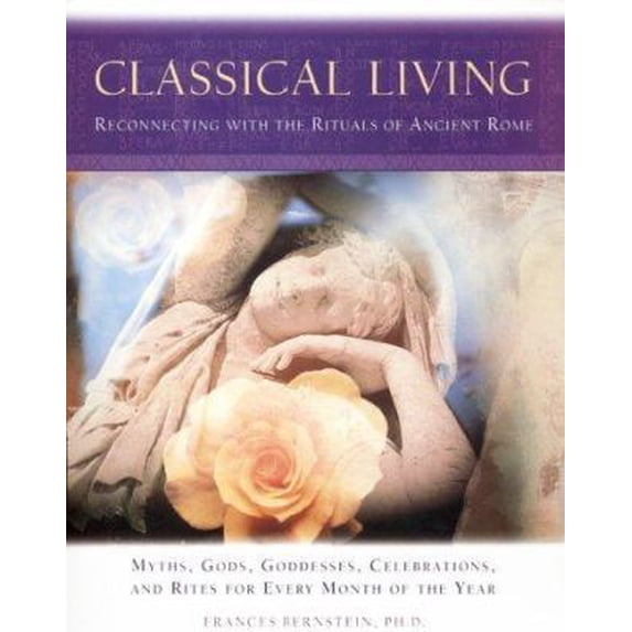 Pre-Owned Classical Living: A Month to Month Guide to Ancient Rituals for Heart and Home (Hardcover) 0062516248 9780062516244