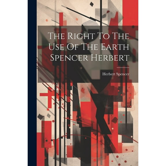 The Right To The Use Of The Earth Spencer Herbert (Paperback)