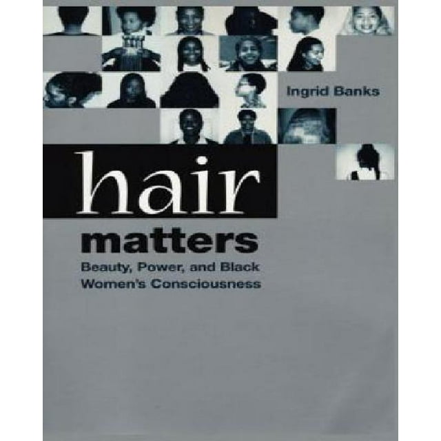 Hair Matters: Beauty, Power, and Black Women's Consciousness