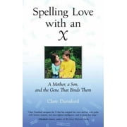 Spelling Love with an X: A Mother, a Son, and the Gene That Binds Them, Used [Hardcover]