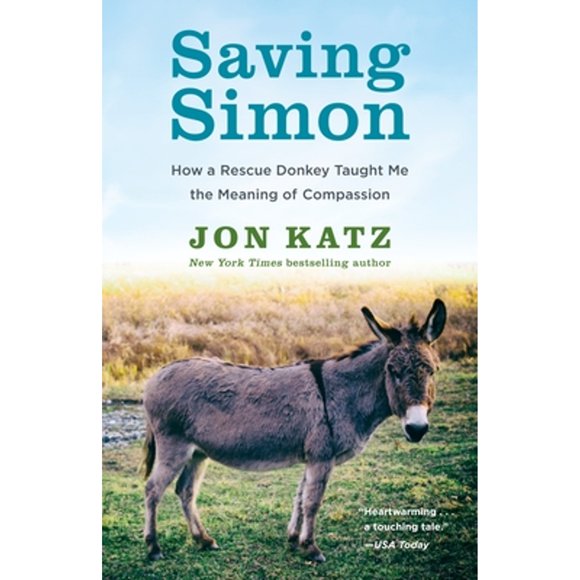 Pre-Owned Saving Simon: How a Rescue Donkey Taught Me the Meaning of Compassion (Paperback 9780345531209) by Jon Katz