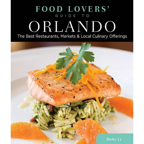 Food Lovers' Series: Food Lovers' Guide to® Orlando : The Best Restaurants, Markets & Local Culinary Offerings (Edition 1) (Paperback)