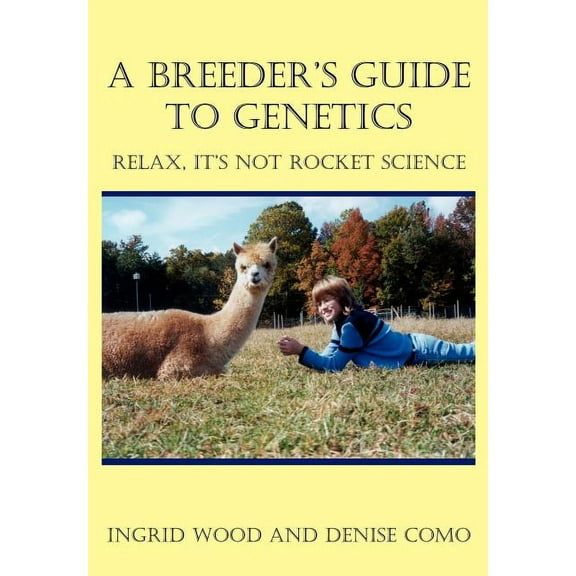 A Breeder's Guide to Genetics: Relax, It's Not Rocket Science, (Hardcover)