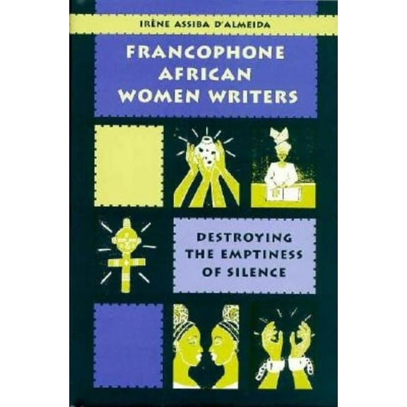Francophone African Women Writers: Destroying the Emptiness of Silence, (Hardcover)