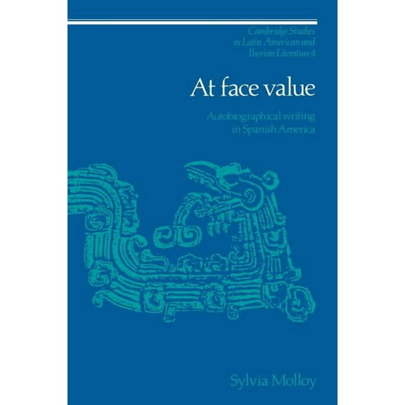 Cambridge Studies in Latin American and At Face Value: Autobiographical Writing in Spanish America, Book 4, (Paperback)