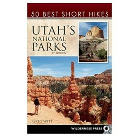 50 Best Short Hikes in Utah's National Parks - Wilderness Press
