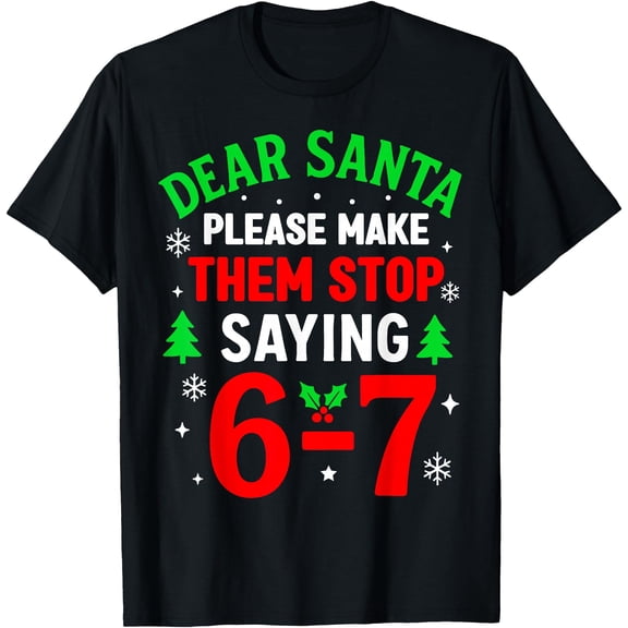 Dear Santa 67 Funny Christmas Six Seven 6-7 Men Women T-Shirt Tee