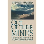 Out of Their Minds : The Lives and Discoveries of 15 Great Computer Scientists, Used [Hardcover]