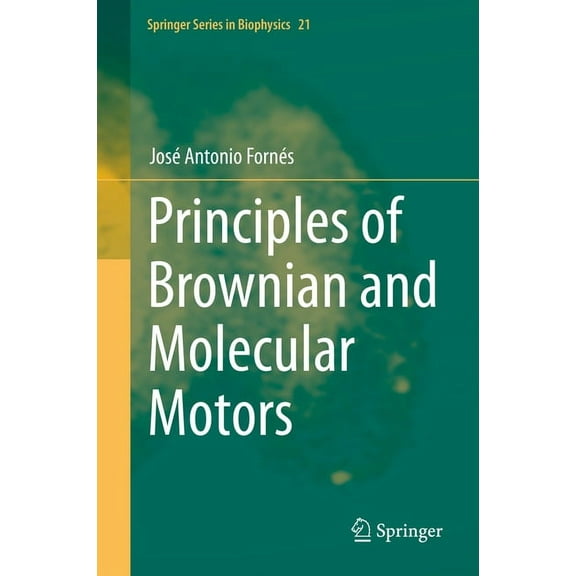 Springer Biophysics Principles of Brownian and Molecular Motors, Book 21, (Hardcover)