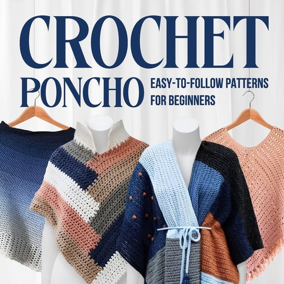 Crochet Poncho: Easy-to-Follow Patterns for Beginners: Fashion Crochet, (Paperback)