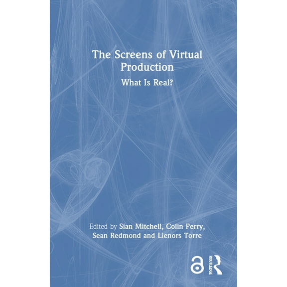 The Screens of Virtual Production: What is Real?, (Hardcover)