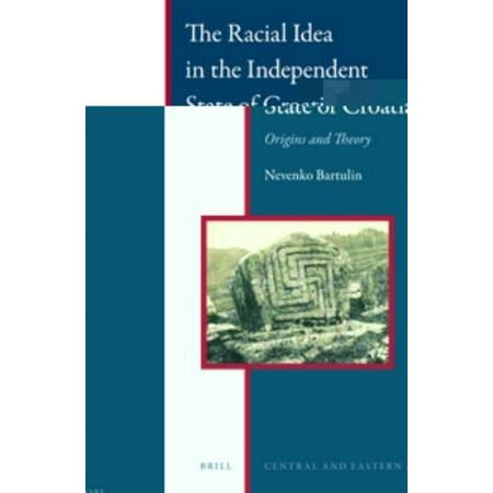 The Racial Idea in the Independent State of Croatia: Origins and Theory