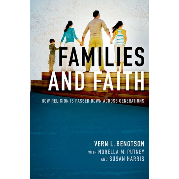 Families and Faith: How Religion Is Passed Down Across Generations, (Paperback)