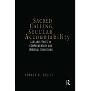 Sacred Calling, Secular Accountability: Law and Ethics in Complementary and Spiritual Counseling (Paperback)