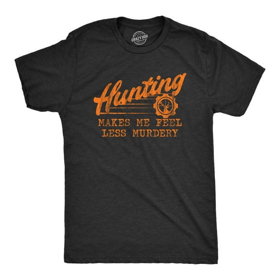Mens Hunting Makes Me Feel Less Murdery T Shirt Funny Sarcastic Hunter Graphic Novelty Tee Graphic Tees