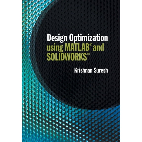 Design Optimization using MATLAB and SOLIDWORKS, (Hardcover)