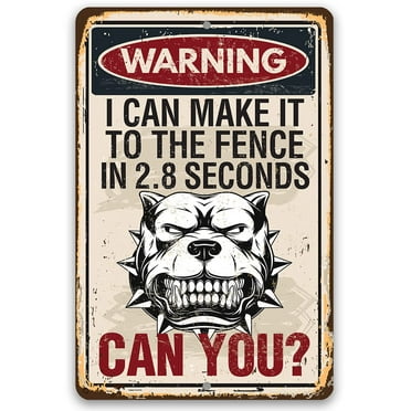 Metal Sign - Warning I Can Make It To The Fence In 2.8 Seconds - Durable Metal Sign - Use Indoor/Outdoor - Great Entryway and Fence Warning Sign and Gift For Dog Owners (8" x 12")
