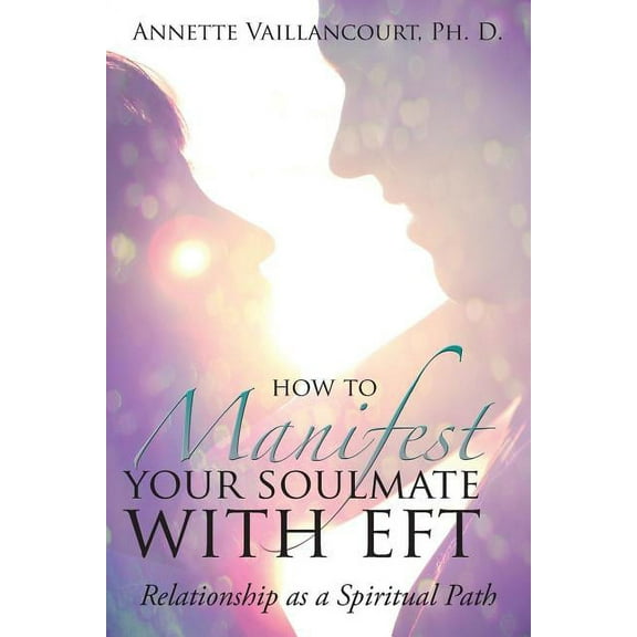How to Manifest Your SoulMate with EFT: Relationship as a Spiritual Path, (Paperback)