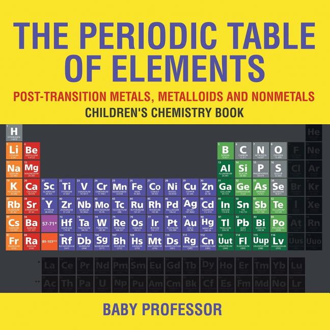 The Periodic Table of Elements - Post-Transition Metals, Metalloids and Nonmetals Children's Chemistry Book (Paperback)