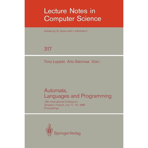 Lecture Notes in Computer Science Automata, Languages and Programming: 15th International Colloquium, Tampere, Finland, July 11-15, 1988. Proceedings, Book 317, (Paperback)