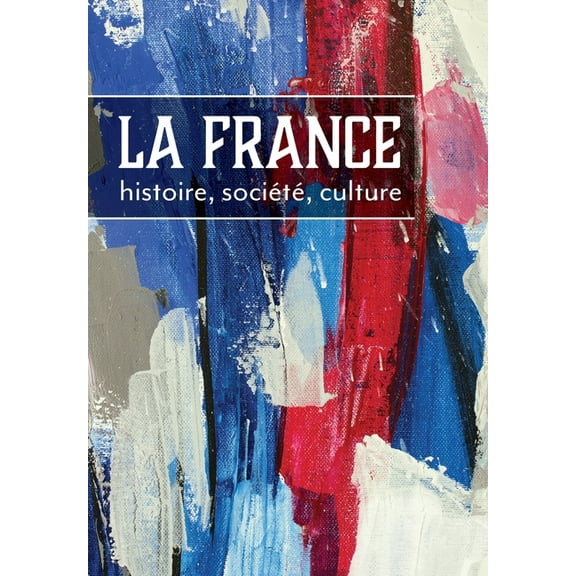 La France: histoire, sociÃ©tÃ©, culture, (Paperback)
