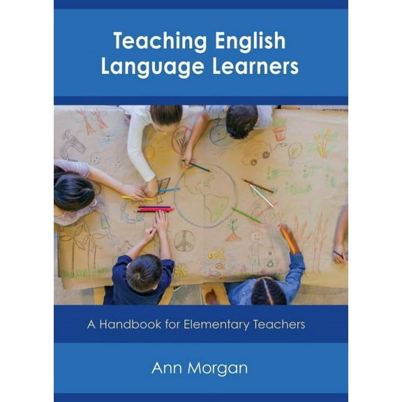Teaching English Language Learners : A Handbook for Elementary Teachers (Paperback)