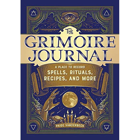 The Grimoire Journal: A Place to Record Spells, Rituals, Recipes, and More