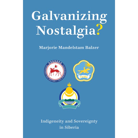 Galvanizing Nostalgia?: Indigeneity and Sovereignty in Siberia, (Paperback)