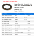 thumbnail image 2 of Output Shaft Seal - Compatible with 2005 - 2019 Nissan Frontier 4.0L V6 2006 2007 2008 2009 2010 2011 2012 2013 2014 2015 2016 2017 2018, 2 of 2