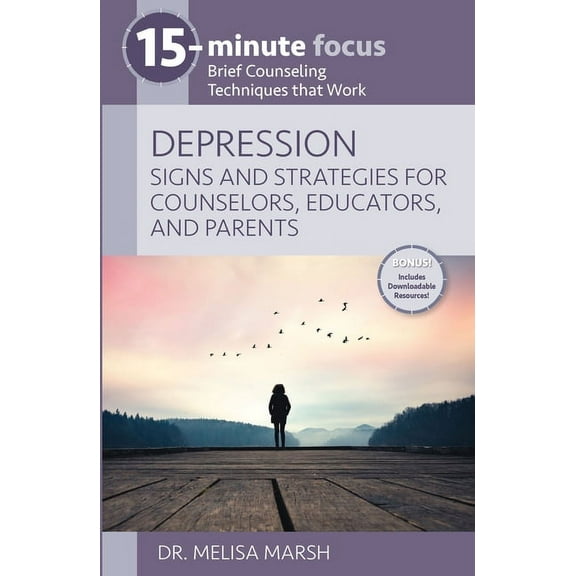 15-Minute Focus 15-Minute Focus: Depression: Signs and Strategies for Counselors, Educators, and Parents: Brief Counseling Techniques Th, (Paperback)
