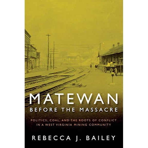 Pre-Owned Matewan Before the Massacre: Politics, Coal and the Roots of Conflict in a West Virginia Mining Community (Paperback) 1933202289 9781933202280