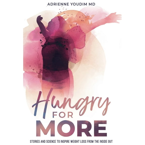 Hungry for More: Stories and Science to Inspire Weight Loss from the Inside Out, (Hardcover)