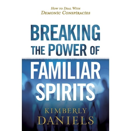 Deal of the Day - Breaking the Power of Familiar Spirits : How to Deal with Demonic Conspiracies