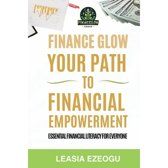 Finance Glow: Your Path to Financial Empowerment, (Paperback)