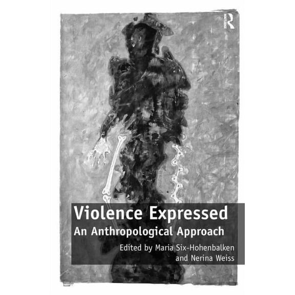 Violence Expressed: An Anthropological Approach, (Hardcover)