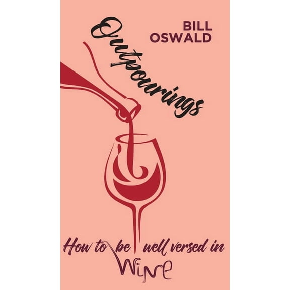 Outpourings: How to be well versed in wine (Hardcover)