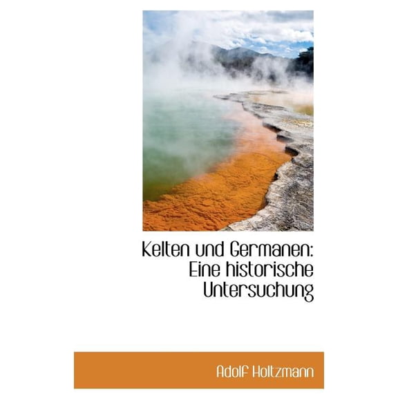 Kelten Und Germanen: Eine Historische Untersuchung Hardcover