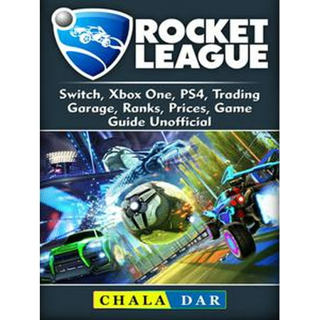 Rocket League, Switch, Xbox One, PS4, Trading, Garage, Ranks, Prices, Game Guide Unofficial - (Best Rocket League Trading Site)