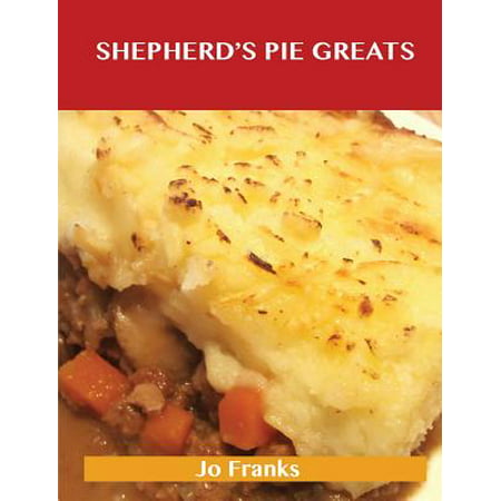 Shepherd's Pie Greats : Delicious Shepherd's Pie Recipes, the Top 31 Shepherd's Pie