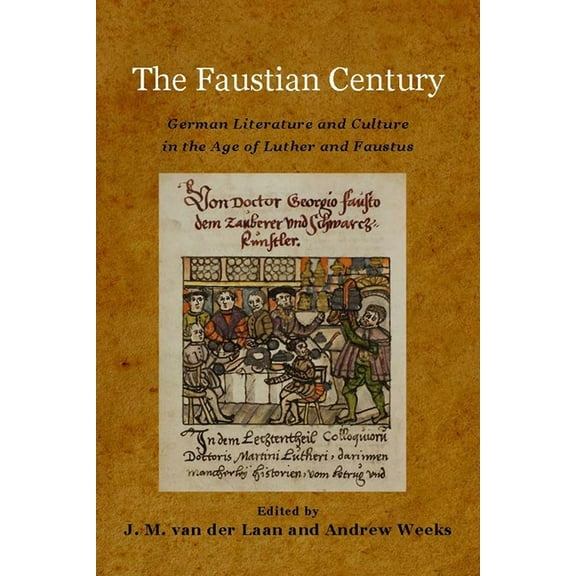 Studies in German Literature Linguistics The Faustian Century: German Literature and Culture in the Age of Luther and Faustus, Book 130, (Hardcover)