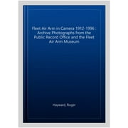 Fleet Air Arm In Camera 1912-1996