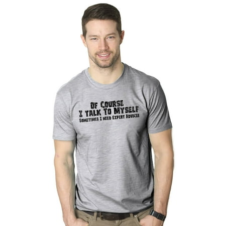 Crazy Dog T-shirts Mens Of Course I Talk To Myself I Need Expert Advice Funny Sarcastic T