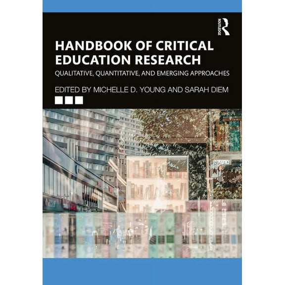 Handbook of Critical Education Research: Qualitative, Quantitative, and Emerging Approaches, (Paperback)