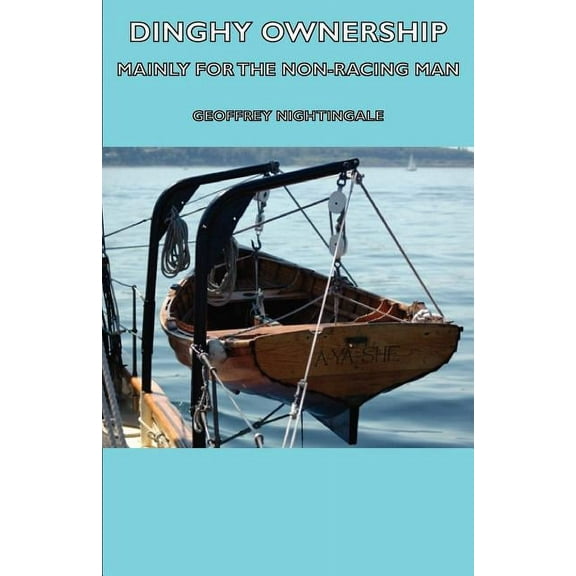 Dinghy Ownership - Mainly for the Non-Racing Man, (Paperback)