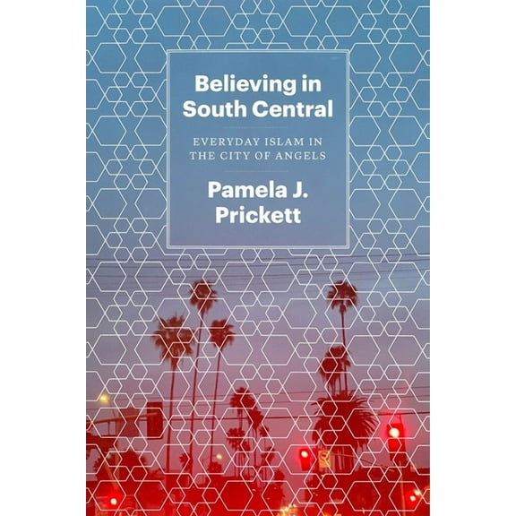 Believing in South Central : Everyday Islam in the City of Angels (Edition 1) (Hardcover)