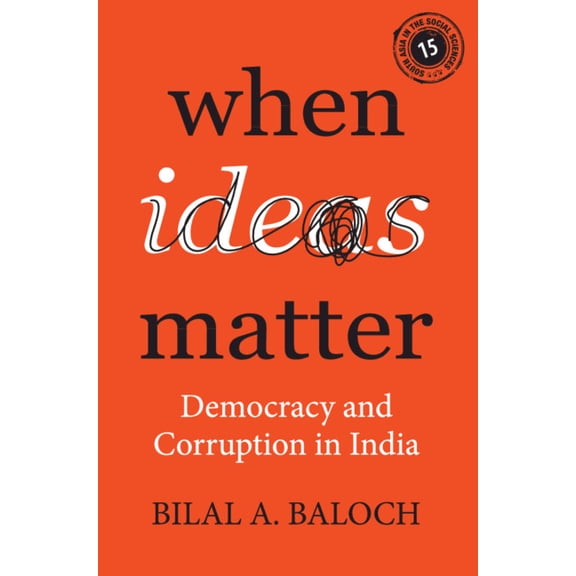 South Asia in the Social Sciences When Ideas Matter: Democracy and Corruption in India, Book 16, (Hardcover)